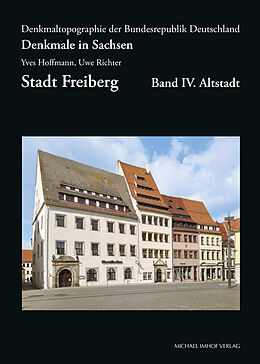 Fester Einband Denkmale in Sachsen, Stadt Freiberg, Band IV. Altstadt von Yves Hoffmann, Uwe Richter