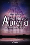E-Book (epub) Das Licht von Aurora (Band 2) - Im Schatten der Welten von Anna Jarzab