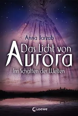 E-Book (epub) Das Licht von Aurora (Band 2) - Im Schatten der Welten von Anna Jarzab