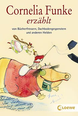 E-Book (epub) Cornelia Funke erzählt von Bücherfressern, Dachbodengespenstern und anderen Helden von Cornelia Funke