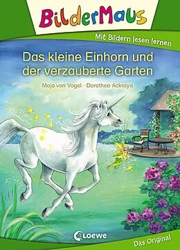 E-Book (epub) Bildermaus - Das kleine Einhorn und der verzauberte Garten von Maja von Vogel