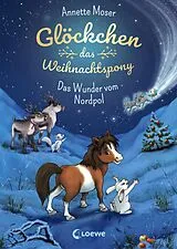 E-Book (epub) Glöckchen, das Weihnachtspony (Band 1) - Das Wunder vom Nordpol von Annette Moser