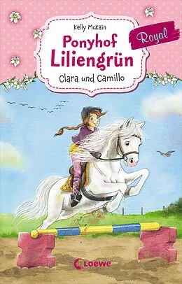 E-Book (epub) Ponyhof Liliengrün Royal (Band 3) - Clara und Camillo von Kelly McKain