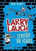 E-Book (epub) Larry Lauch zerstört die Schule (Band 1) von Mick Elliott