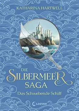 E-Book (epub) Die Silbermeer-Saga (Band 3) - Das Schwebende Schiff von Katharina Hartwell