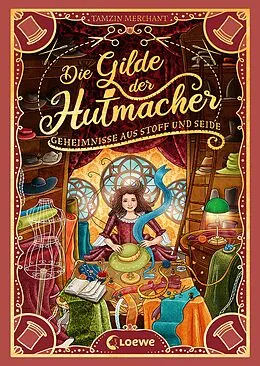 E-Book (epub) Die Gilde der Hutmacher (Die magischen Gilden, Band 1) - Geheimnisse aus Stoff und Seide von Tamzin Merchant