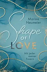 E-Book (epub) Shape of Love - Mit jeder meiner Fasern (Love-Trilogie, Band 1) von Marina Neumeier
