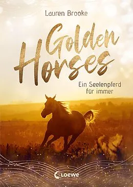 E-Book (epub) Golden Horses (Band 1) - Ein Seelenpferd für immer von Lauren Brooke