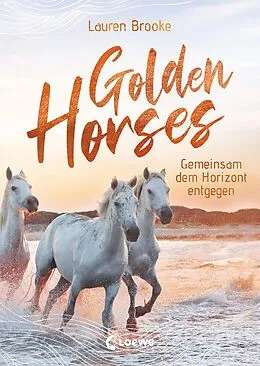 E-Book (epub) Golden Horses (Band 2) - Gemeinsam dem Horizont entgegen von Lauren Brooke