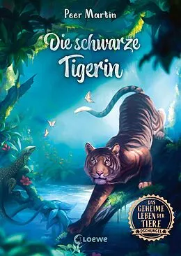 E-Book (epub) Das geheime Leben der Tiere (Dschungel) - Die schwarze Tigerin von Peer Martin