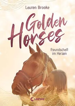 E-Book (epub) Golden Horses (Band 3) - Freundschaft im Herzen von Lauren Brooke