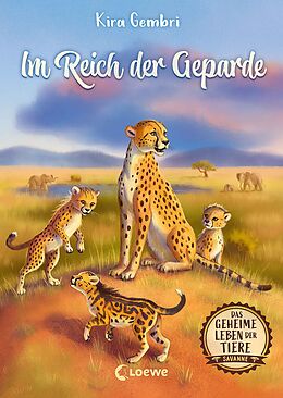 E-Book (epub) Das geheime Leben der Tiere (Savanne) - Im Reich der Geparde von Kira Gembri