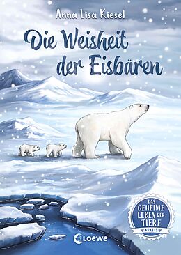 E-Book (epub) Das geheime Leben der Tiere (Arktis) - Die Weisheit der Eisbären von Anna Lisa Kiesel