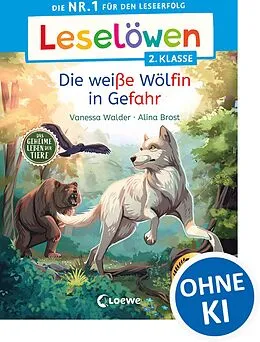 E-Book (pdf) Leselöwen 2. Klasse - Das geheime Leben der Tiere - Die weiße Wölfin in Gefahr von Vanessa Walder
