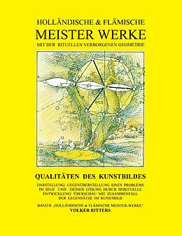 E-Book (epub) Holländische & flämische Meisterwerke mit der rituellen verborgenen Geometrie - Band 8 - Qualitäten des Kunstbildes von Volker Ritters