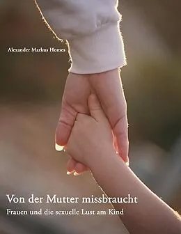 E-Book (epub) Von der Mutter missbraucht von Alexander Markus Homes