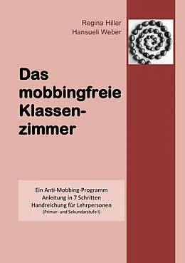 E-Book (epub) Das mobbingfreie Klassenzimmer von Regina Hiller, Hansueli Weber