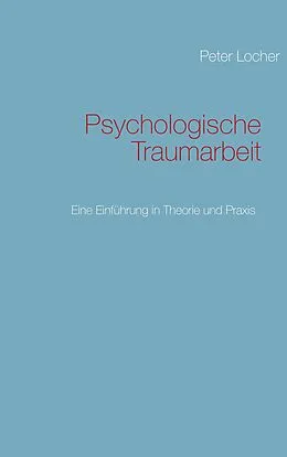 E-Book (epub) Psychologische Traumarbeit von Peter Locher