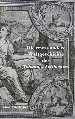 E-Book (epub) Die etwas andere Weltgeschichte des Johannes Trithemius von Christoph Däppen