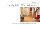 E-Book (epub) 6 x täglich... Wartezimmer von Margrith Jäger