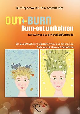 E-Book (epub) Out-Burn, Burn-out umkehren. Der Ausweg aus der Erschöpfungsfalle. von Kurt Tepperwein, Felix Aeschbacher