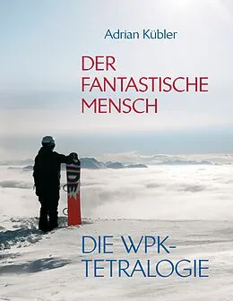 E-Book (epub) Der fantastische Mensch - Die WPK-Tetralogie von Adrian Kübler