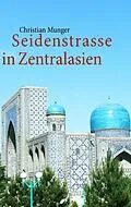 E-Book (epub) Seidenstrasse in Zentralasien von Christian Munger