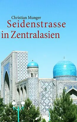 E-Book (epub) Seidenstrasse in Zentralasien von Christian Munger