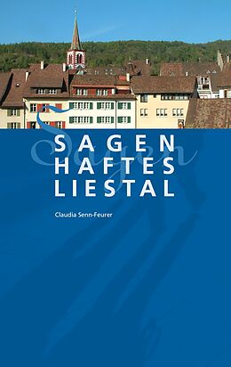 E-Book (epub) Sagenhaftes Liestal von Claudia Senn-Feurer