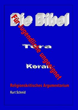 Kartonierter Einband Die Bibel / Tora / Koran - Für Jugendliche ungeeignet von Kurt Schmid