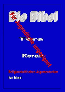 E-Book (epub) Die Bibel / Tora / Koran - Für Jugendliche ungeeignet von Kurt Schmid