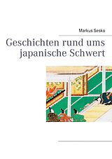 E-Book (epub) Geschichten rund ums japanische Schwert von Markus Sesko