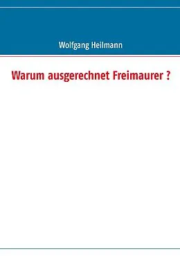 E-Book (epub) Warum ausgerechnet Freimaurer ? von Wolfgang Heilmann