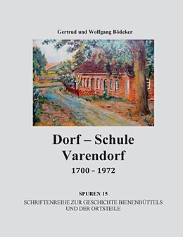 Kartonierter Einband Dorf-Schule Varendorf 1700 - 1972 von Getrude Bödeker, Wolfgang Bödeker