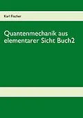 E-Book (epub) Quantenmechanik aus elementarer Sicht Buch 2 von Karl Fischer