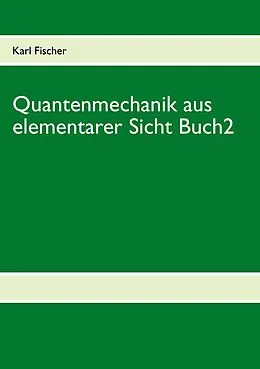 E-Book (epub) Quantenmechanik aus elementarer Sicht Buch 2 von Karl Fischer
