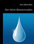 E-Book (epub) Der kleine Wassertropfen von Karin Gäbele-Beck