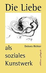 E-Book (epub) Die Liebe als soziales Kunstwerk von Dolores Richter