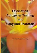 E-Book (epub) Faszination Autogenes Training mit Klang und Phantasie von Reinhard Frederking