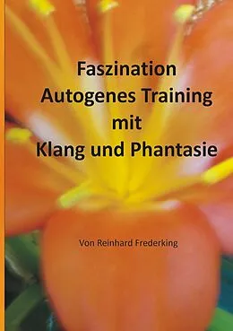 E-Book (epub) Faszination Autogenes Training mit Klang und Phantasie von Reinhard Frederking