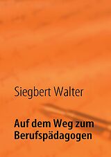 E-Book (epub) Auf dem Weg zum Berufspädagogen von Siegbert Walter