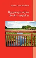 E-Book (epub) Begegnungen auf der Brücke - einfach so von Marie-Luise Meißner