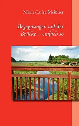 E-Book (epub) Begegnungen auf der Brücke - einfach so von Marie-Luise Meißner