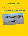 E-Book (epub) Ein Berner Sennenhund wandert aus von Kathrin Enke