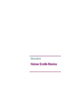 E-Book (epub) Heisse Erotik-Stories von Silvia Saint