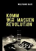 E-Book (epub) Komm wir machen Revolution von Wolfgang Bahr