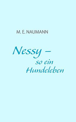 E-Book (epub) Nessy - so ein Hundeleben von M. E. Naumann