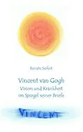E-Book (epub) Vincent van Gogh - Vision und Krankheit im Spiegel seiner Briefe von Renate Siefert