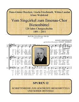 E-Book (epub) Vom Singcirkel zum Ilmenau-Chor Bienenbüttel von Hans-Günter Beecken, Gisela Frischmuth, Wilma Laudan