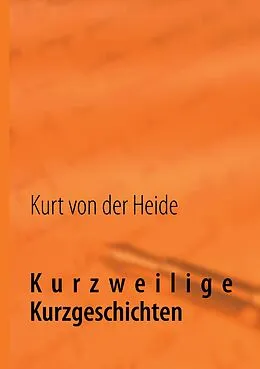 E-Book (epub) Kurzweilige Kurzgeschichten von Kurt von der Heide